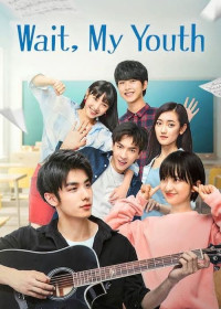 Phim Chờ Chút, Thanh Xuân Ơi - Wait My Youth (2019)