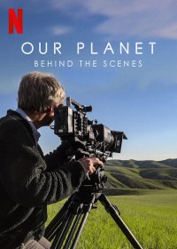 Phim Hành tinh của chúng ta - Hậu trường - Our Planet - Behind The Scenes (2019)